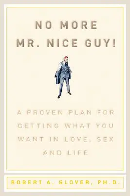 Niente più MR Nice Guy: Un piano collaudato per ottenere ciò che si vuole in amore, nel sesso e nella vita - No More MR Nice Guy: A Proven Plan for Getting What You Want in Love, Sex, and Life
