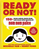 Ready or Not!, 2: 150+ ricette da preparare in anticipo, da modificare e da fare subito di Nom Nom Paleo - Ready or Not!, 2: 150+ Make-Ahead, Make-Over, and Make-Now Recipes by Nom Nom Paleo