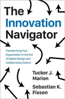 Il navigatore dell'innovazione: Trasformare l'organizzazione nell'era del design digitale e della cultura collaborativa - The Innovation Navigator: Transforming Your Organization in the Era of Digital Design and Collaborative Culture