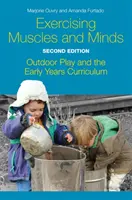 Esercitare i muscoli e la mente, seconda edizione: Il gioco all'aperto e il curriculum dei primi anni - Exercising Muscles and Minds, Second Edition: Outdoor Play and the Early Years Curriculum
