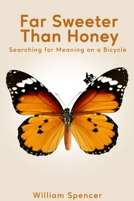 Molto più dolce del miele: Alla ricerca di un significato in bicicletta - Far Sweeter Than Honey: Searching for Meaning on a Bicycle