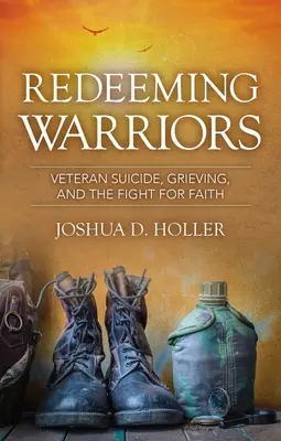 Riscattare i guerrieri: Il suicidio dei veterani, il lutto e la lotta per la fede - Redeeming Warriors: Veteran Suicide, Grieving, and the Fight for Faith
