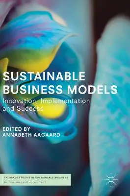 Modelli aziendali sostenibili: Innovazione, implementazione e successo - Sustainable Business Models: Innovation, Implementation and Success