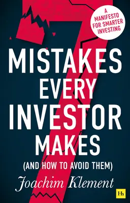 7 errori di ogni investitore (e come evitarli): Un manifesto per un investimento più intelligente - 7 Mistakes Every Investor Makes (and How to Avoid Them): A Manifesto for Smarter Investing