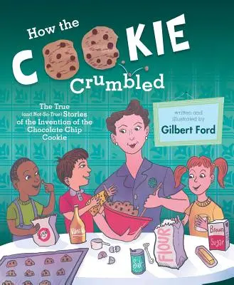 Come si è sbriciolato il biscotto: Le storie vere (e non) dell'invenzione del biscotto al cioccolato /]Cgilbert Ford - How the Cookie Crumbled: The True (and Not-So-True) Stories of the Invention of the Chocolate Chip Cookie /]Cgilbert Ford