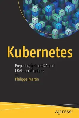 Kubernetes: Preparazione alle certificazioni Cka e Ckad - Kubernetes: Preparing for the Cka and Ckad Certifications