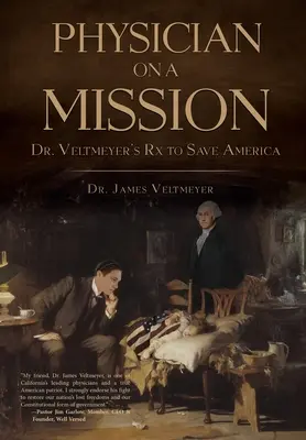 Un medico in missione: La ricetta del dottor Veltmeyer per salvare l'America - Physician on a Mission: Dr. Veltmeyer's Rx to Save America