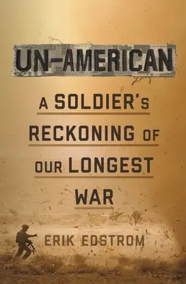 Un-American: Il bilancio di un soldato della nostra guerra più lunga - Un-American: A Soldier's Reckoning of Our Longest War
