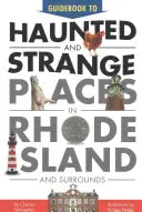 Guida ai luoghi stranissimi e infestati del Rhode Island e dintorni - Guidebook to Haunted & Strange Places in Rhode Island and Surrounds