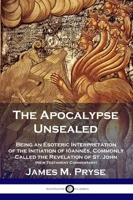 L'Apocalisse non sigillata: Un'interpretazione esoterica dell'iniziazione di Ianns, comunemente chiamata Apocalisse di San Giovanni (Nuovo Testamento). - The Apocalypse Unsealed: Being an Esoteric Interpretation of the Initiation of Ianns, Commonly Called the Revelation of St. John (New Testame