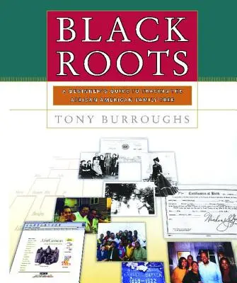 Radici nere: Una guida per principianti per rintracciare l'albero genealogico afroamericano - Black Roots: A Beginners Guide to Tracing the African American Family Tree