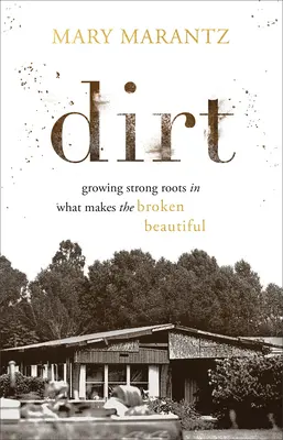 Dirt: coltivare radici forti in ciò che rende bello ciò che è rotto - Dirt: Growing Strong Roots in What Makes the Broken Beautiful