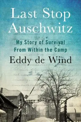 L'ultima fermata ad Auschwitz: La mia storia di sopravvivenza dall'interno del campo - Last Stop Auschwitz: My Story of Survival from Within the Camp