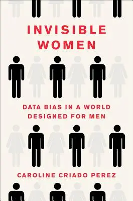 Donne invisibili: I pregiudizi dei dati in un mondo progettato per gli uomini - Invisible Women: Data Bias in a World Designed for Men