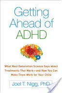 Come superare l'ADHD: Cosa dice la scienza di nuova generazione sui trattamenti che funzionano - e come farli funzionare per vostro figlio - Getting Ahead of ADHD: What Next-Generation Science Says about Treatments That Work--And How You Can Make Them Work for Your Child