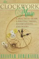 La Musa ad orologeria: Guida pratica alla scrittura di tesi, dissertazioni e libri - The Clockwork Muse: A Practical Guide to Writing Theses, Dissertations, and Books