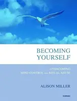 Diventare se stessi: Superare il controllo mentale e l'abuso rituale - Becoming Yourself: Overcoming Mind Control and Ritual Abuse