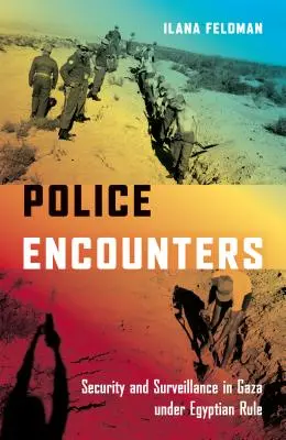 Incontri di polizia: Sicurezza e sorveglianza a Gaza sotto il governo egiziano - Police Encounters: Security and Surveillance in Gaza Under Egyptian Rule