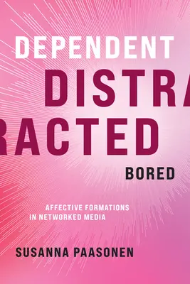 Dipendente, distratto, annoiato: Formazioni affettive nei media in rete - Dependent, Distracted, Bored: Affective Formations in Networked Media