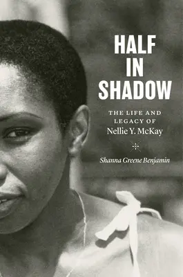 Mezz'ombra: la vita e l'eredità di Nellie Y. McKay - Half in Shadow: The Life and Legacy of Nellie Y. McKay