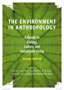 L'ambiente in antropologia (seconda edizione): Un lettore di ecologia, cultura e vita sostenibile - The Environment in Anthropology (Second Edition): A Reader in Ecology, Culture, and Sustainable Living
