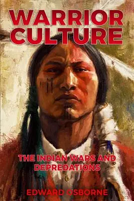 Cultura guerriera: Guerre e depredazioni indiane - Warrior Culture: The Indian Wars and Depredations