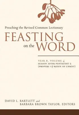 Nutrirsi della Parola: Anno B, Vol. 4: Stagione dopo la Pentecoste 2 (Proverbi 17-Regno di Cristo) - Feasting on the Word: Year B, Vol. 4: Season After Pentecost 2 (Propers 17-Reign of Christ)
