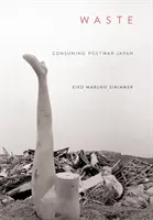 Rifiuti: Consumare il Giappone del dopoguerra - Waste: Consuming Postwar Japan