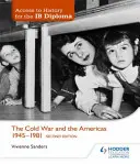 Accesso alla storia per il diploma Ib: La guerra fredda e le Americhe 1945-1981 Seconda edizione - Access to History for the Ib Diploma: The Cold War and the Americas 1945-1981 Second Edition