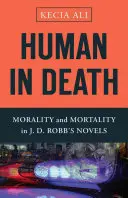 Umano nella morte: Moralità e mortalità nei romanzi di J. D. Robb - Human in Death: Morality and Mortality in J. D. Robb's Novels