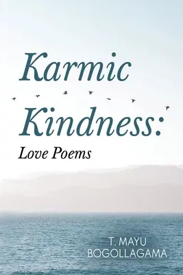 Gentilezza karmica: Poesie d'amore - Karmic Kindness: Love Poems