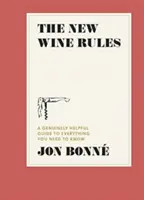 Le nuove regole del vino: Una guida veramente utile a tutto quello che c'è da sapere - The New Wine Rules: A Genuinely Helpful Guide to Everything You Need to Know