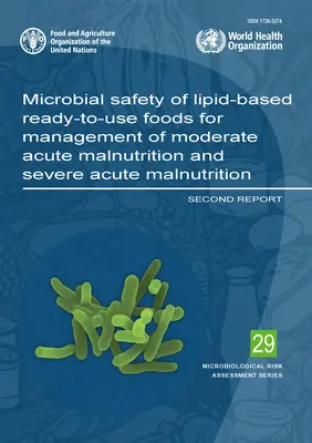 Sicurezza microbica degli alimenti pronti a base di lipidi per la gestione della malnutrizione acuta moderata e grave: Secondo rapporto - Microbial Safety of Lipid-Based Ready-To-Use Foods for Management of Moderate Acute Malnutrition and Severe Acute Malnutrition: Second Report