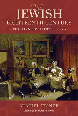 Il Settecento ebraico: Una biografia europea, 1700-1750 - The Jewish Eighteenth Century: A European Biography, 1700-1750