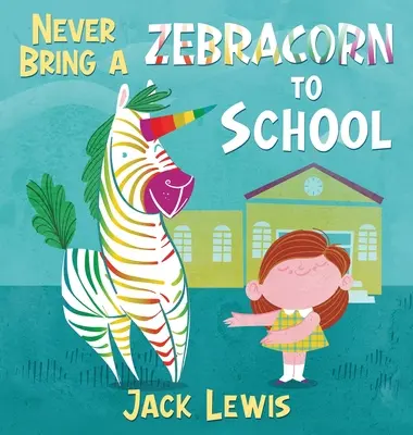 Non portare mai uno zebrato a scuola: Un divertente libro di racconti in rima per i primi lettori - Never Bring a Zebracorn to School: A funny rhyming storybook for early readers