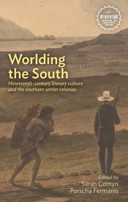 Mondializzare il Sud: La cultura letteraria del XIX secolo e le colonie di coloni del Sud - Worlding the South: Nineteenth-Century Literary Culture and the Southern Settler Colonies