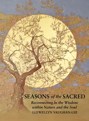Le stagioni del sacro: Riconnettersi alla saggezza della natura e dell'anima - Seasons of the Sacred: Reconnecting to the Wisdom Within Nature and the Soul