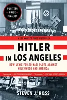 Hitler a Los Angeles: Come gli ebrei sventarono i complotti nazisti contro Hollywood e l'America - Hitler in Los Angeles: How Jews Foiled Nazi Plots Against Hollywood and America