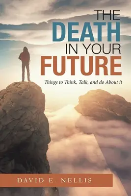 La morte nel vostro futuro: Cose da pensare, parlare e fare al riguardo - The Death in Your Future: Things to Think, Talk, and Do About It