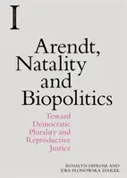 Arendt, Natalità e Biopolitica: Verso la pluralità democratica e la giustizia riproduttiva - Arendt, Natality and Biopolitics: Toward Democratic Plurality and Reproductive Justice