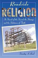 Religione di strada: Alla ricerca del sacro, dello strano e della sostanza della fede - Roadside Religion: In Search of the Sacred, the Strange, and the Substance of Faith