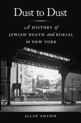 Polvere alla polvere: Una storia di morte e sepoltura ebraica a New York - Dust to Dust: A History of Jewish Death and Burial in New York