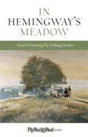 Nel prato di Hemingway: Storie di pesca a mosca premiate, Vol. 1 - In Hemingway's Meadow: Award-Winning Fly-Fishing Stories, Vol. 1