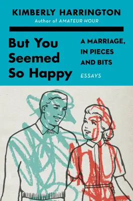 Ma sembravi così felice: Un matrimonio a pezzi e bocconi - But You Seemed So Happy: A Marriage, in Pieces and Bits