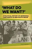 Cosa vogliamo? Storia politica dei diritti fondiari degli aborigeni nel Nuovo Galles del Sud - 'What Do We Want?': A Political History of Aboriginal Land Rights in New South Wales