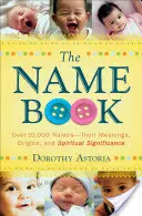 Il libro dei nomi: Oltre 10.000 nomi: i loro significati, le loro origini e il loro significato spirituale - The Name Book: Over 10,000 Names--Their Meanings, Origins, and Spiritual Significance