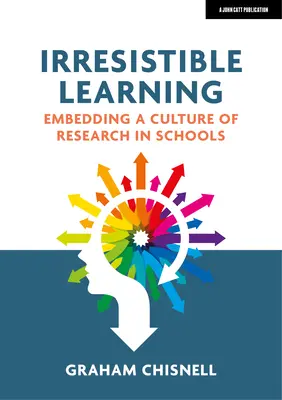 Apprendimento irresistibile: Incorporare una cultura della ricerca nelle scuole - Irresistible Learning: Embedding a Culture of Research in Schools