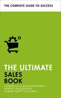 Il libro delle vendite definitivo: Gestione dei conti, negoziazione perfetta, creare clienti felici - The Ultimate Sales Book: Master Account Management, Perfect Negotiation, Create Happy Customers