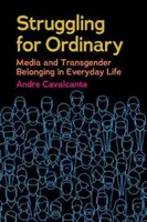 Lotta per l'ordinario: Media e appartenenza transgender nella vita quotidiana - Struggling for Ordinary: Media and Transgender Belonging in Everyday Life