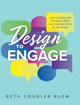 Progettare per coinvolgere: Come creare e facilitare una grande esperienza di apprendimento per qualsiasi gruppo - Design to Engage: How to Create and Facilitate a Great Learning Experience for Any Group
